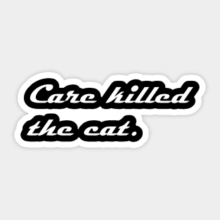 care killed the cat Sticker